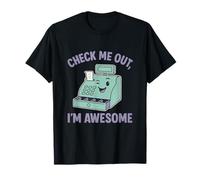 Check Me Out Im Awesome Cash Register Humor T-Shirt