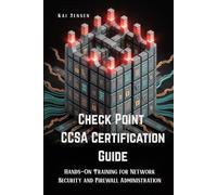 Check Point CCSA Certification Guide: Hands-On Training for Network Security and Firewall Administration