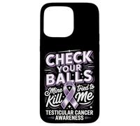 Check Your Balls Mine Tried To Kill Me Testicular Case for iPhone 15 Pro Max
