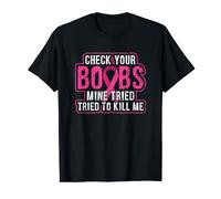Check your boobs Mine tried to kill me - awareness T-Shirt