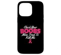 Check Your Boobs Mine Tried To Kill Me - Breast Cancer Case for iPhone 14 Pro Max