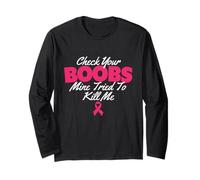 Check Your Boobs Mine Tried to Kill Me - Breast Cancer Long Sleeve T-Shirt
