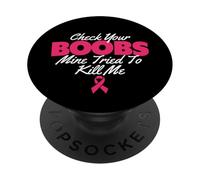 Check Your Boobs Mine Tried To Kill Me - Breast Cancer PopSockets Adhesive PopGrip