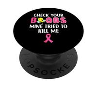 Check Your Boobs Mine Tried To Kill Me Breast Cancer PopSockets Adhesive PopGrip