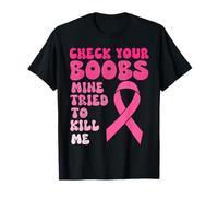Check Your Boobs Mine Tried To Kill Me Breast Cancer Women T-Shirt