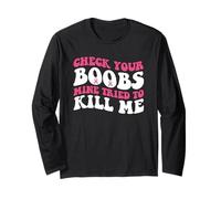 Check Your Boobs Mine Tried to Kill Me Long Sleeve T-Shirt