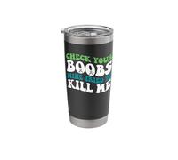 Check Your Boobs Mine Tried to Kill Me Stainless Steel Insulated Tumbler