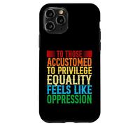 Check Your Privilege To those accustomed to privilege equali Case for iPhone 11 Pro