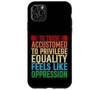 Check Your Privilege To those accustomed to privilege equali Case for iPhone 11 Pro Max