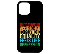 Check Your Privilege To those accustomed to privilege equali Case for iPhone 12 Pro Max