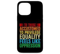 Check Your Privilege To those accustomed to privilege equali Case for iPhone 13 Pro Max