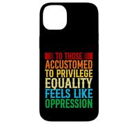 Check Your Privilege To those accustomed to privilege equali Case for iPhone 14 Plus