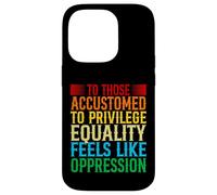 Check Your Privilege To those accustomed to privilege equali Case for iPhone 14 Pro