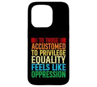 Check Your Privilege To those accustomed to privilege equali Case for iPhone 15 Pro