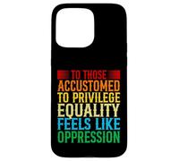 Check Your Privilege To those accustomed to privilege equali Case for iPhone 15 Pro Max