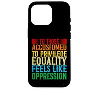 Check Your Privilege To those accustomed to privilege equali Case for iPhone 16 Pro