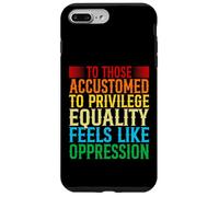 Check Your Privilege To those accustomed to privilege equali Case for iPhone 7 Plus/8 Plus
