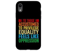 Check Your Privilege To those accustomed to privilege equali Case for iPhone XR
