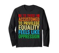 Check Your Privilege to Those accustomed to Privilege equali Long Sleeve T-Shirt