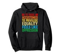 Check Your Privilege To those accustomed to privilege equali Pullover Hoodie