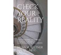Check Your Reality: Transforming Distorted Thinking For Lasting Empowerment & Well-Being