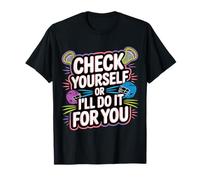 Check Yourself Or I'll Do It for You Lacrosse Puns - T-Shirt