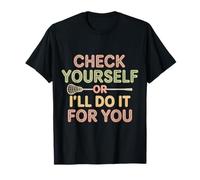 Check Yourself Or I'll Do It for You Lacrosse Puns |- T-Shirt