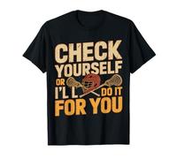 Check Yourself Or I'll Do It for You Lacrosse Puns - T-Shirt