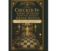 Checked In: Logic Puzzles from the World's Grand Hotels (Puzzled Planet Logic Grid Puzzles from the World's Most Fascinating Places)