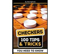 Checkers: 100 Tips & Tricks You Need To Know.: Master Strategies, Expert Tactics, and Winning Techniques for All Levels