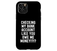 checking my bank account like you owe me money Funny Men Case for iPhone 11 Pro