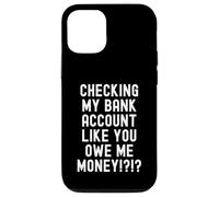 checking my bank account like you owe me money Funny Men Case for iPhone 12/12 Pro