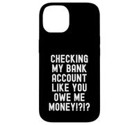 checking my bank account like you owe me money Funny Men Case for iPhone 14
