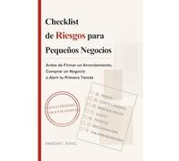 Checklist de Riesgos para Pequeños Negocios: Antes de Firmar un Arrendamiento, Comprar un Negocio o Abrir tu Primera Tienda (Serie de Decisiones para Pequeños Negocios)