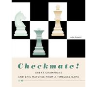 Checkmate!: Great Champions and Epic Matches From A Timeless Game