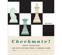 Checkmate!: Great Champions and Epic Matches From A Timeless Game
