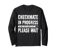 Checkmate In Progress Please Wait Funny Chess Player quote Long Sleeve T-Shirt