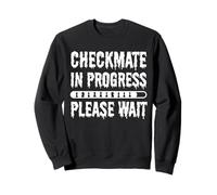 Checkmate In Progress Please Wait Funny Chess Player quote Sweatshirt
