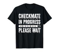 Checkmate In Progress Please Wait Funny Chess Player quote T-Shirt