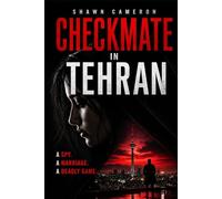 Checkmate in Tehran: A Novel of Espionage, Identity, and Impossible Loyalty