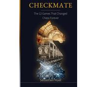 Checkmate: The 12 Games That Changed Chess Forever