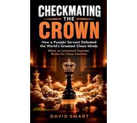 Checkmating the Crown: How a Punjabi Servant Defeated the World's Greatest Chess Minds (When an Untrained Outsider Broke the Chess Machine)
