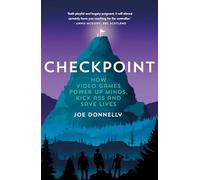 Checkpoint: How video games power up minds, kick ass and save lives