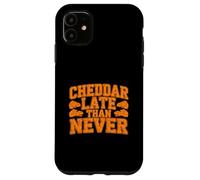 Cheddar Late Than Never Funny Cheese Joke Case for iPhone 11