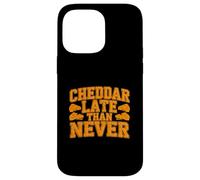 Cheddar Late Than Never Funny Cheese Joke Case for iPhone 14 Pro Max