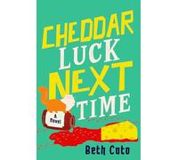 Cheddar Luck Next Time- Everyone loves a gouda cosy mystery