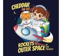 Cheddar The Cat Rockets To Outer Space: A Fun Space Adventure About Imagination, Creativity, and Dreaming Big for Kids Ages 4-8
