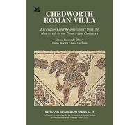 Chedworth Roman Villa: Excavations and Re-imaginings from the Nineteenth to the Twenty-first Centuries: 35 (Britannia Monographs)