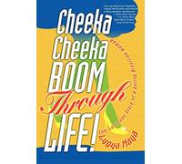 Cheeka Cheeka BOOM Through Life!: The Luscious Story of a Daring Brazilian Woman