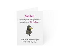 Cheeky Birthday Card for Sister - I Don't Care About Your Birthday, But Mum Made Me Get You This Card Anyway